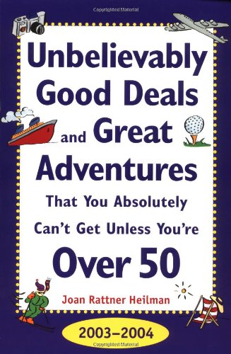 Beispielbild fr Unbelievably Good Deals and Great Adventures That You Absolutely Can't Get Unless You're over 50, 2003-2004 zum Verkauf von Better World Books
