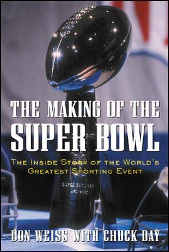 Beispielbild fr The Making of the Super Bowl : The Inside Story of the World's Greatest Sporting Event zum Verkauf von Better World Books