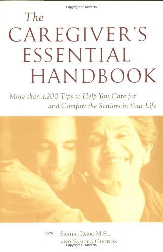 Stock image for The Caregiver's Essential Handbook : More Than 1,200 Tips to Help You Care for and Comfort the Seniors in Your Life for sale by Better World Books