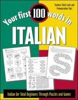 Beispielbild fr Your First 100 Words in Italian : Italian for Total Beginners Through Puzzles and Games zum Verkauf von Better World Books