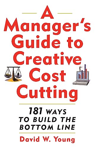 Imagen de archivo de A Manager's Guide to Creative Cost Cutting : 101 Ways to Build the Bottom Line a la venta por Better World Books