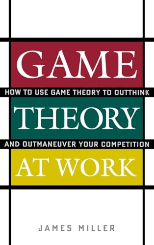 Beispielbild fr Game Theory at Work : How to Use Game Theory to Outthink and Outmaneuvar Your Competition zum Verkauf von Better World Books