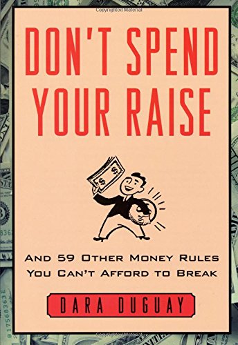 Stock image for Don't Spend Your Raise : And 59 Other Money Rules You Can't Afford to Break for sale by Better World Books