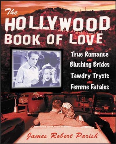 The Hollywood Book of Love : From True Romance and Blushing Brides to Tawdry Trysts and Femme Fat...