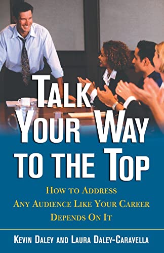 Imagen de archivo de Talk Your Way to the Top: How to Address Any Audience Like Your Career Depends On It a la venta por SecondSale