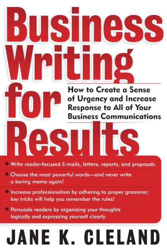 Beispielbild fr Business Writing for Results : How to Create a Sense of Urgency and Increase Response to Your E-Mails, Letters, Proposals, Reports, Newsletters and Websites zum Verkauf von Better World Books