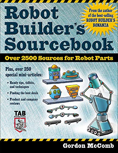 Imagen de archivo de Robot Builder's Sourcebook : Over 2,500 Sources for Robot Parts a la venta por BookHolders