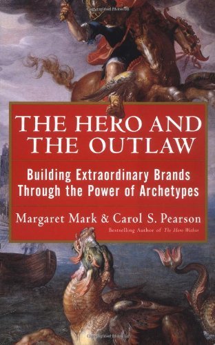 Stock image for The Hero and the Outlaw : Building Extraordinary Brands Through the Power of Archetypes for sale by GoldenWavesOfBooks