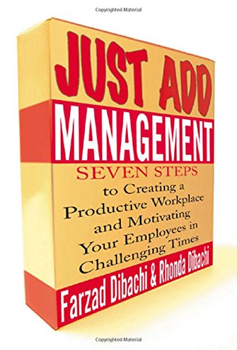 Stock image for Just Add Management: Seven Steps to Creating a Productive Workplace and Motivating Your Employees In Challenging Times for sale by Upward Bound Books