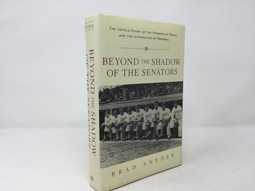 Stock image for Beyond the Shadow of the Senators : The Untold Story of the Homestead Grays and the Integration of Baseball for sale by SecondSale