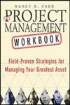 Beispielbild fr The Project Management Workbook : Field-Proven Strategies for Managing Your Greatest Asset zum Verkauf von Wonder Book