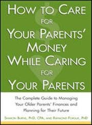Beispielbild fr How to Care for Your Parents' Money While Caring for Your Parents : The Complete Guide to Managing Your Parents' Finances zum Verkauf von Better World Books