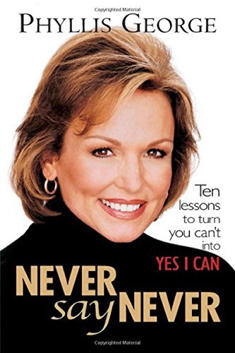 Stock image for Never Say Never : 10 Lessons to Turn You Can't into Yes I Can for sale by Better World Books