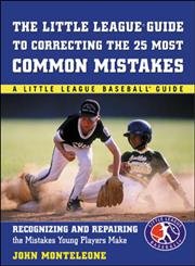 Beispielbild fr Little League Baseball Guide to Correcting the 25 Most Common Mistakes : Recognizing and Repairing the Mistakes Young Playaers Make zum Verkauf von Better World Books
