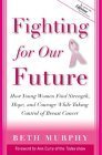 Stock image for Fighting for Our Future : How Young Women Find Strength, Hope, and Courage While Taking Control of Breast Cancer for sale by SecondSale