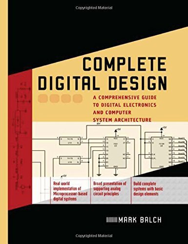 Imagen de archivo de Complete Digital Design: A Comprehensive Guide to Digital Electronics and Computer System Architecture (Professional Engineering) a la venta por Zoom Books Company