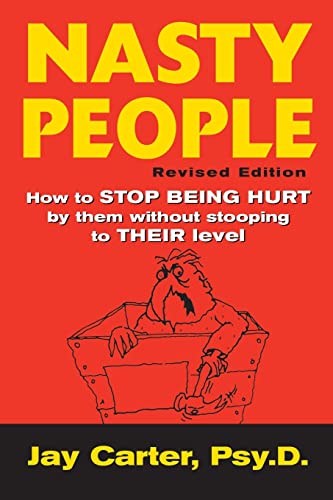 Nasty People: How to Stop Being Hurt by Them without Stooping to Their Level