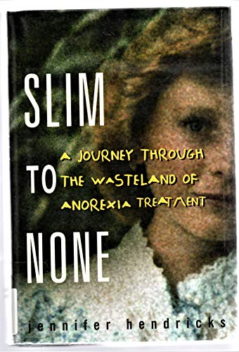 Imagen de archivo de Slim to None : A Journey Through the Wasteland of Anorexia Treatment a la venta por Decluttr