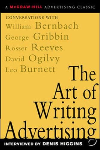 9780071410939: The Art of Writing Advertising : Conversations with Masters of the Craft: David Ogilvy, William Bernbach, Leo Burnett, Rosser Reeves,