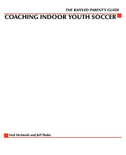 Stock image for The Baffled Parents' Guide to Coaching Indoor Youth Soccer for sale by Better World Books