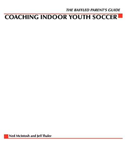 Stock image for The Baffled Parents' Guide to Coaching Indoor Youth Soccer for sale by Better World Books