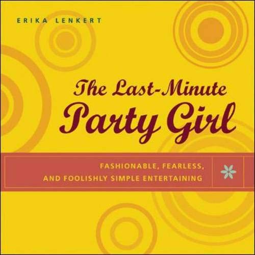 Stock image for The Last-Minute Party Girl : Fashionable, Fearless, and Foolishly Simple Entertaining for sale by Wonder Book