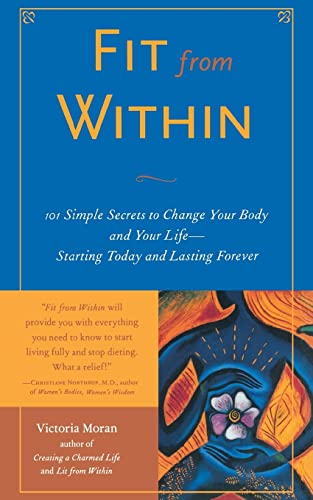 Beispielbild fr Fit From Within : 101 Simple Secrets to Change Your Body and Your Life - Starting Today and Lasting Forever zum Verkauf von Gulf Coast Books