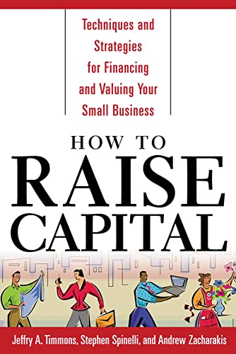 Stock image for How to Raise Capital : Techniques and Strategies for Financing and Valuing Your Small Business for sale by Better World Books