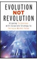 9780071412964: Evolution Not Revolution: Aligning Technology With Corporate Strategy to Increase Market Value
