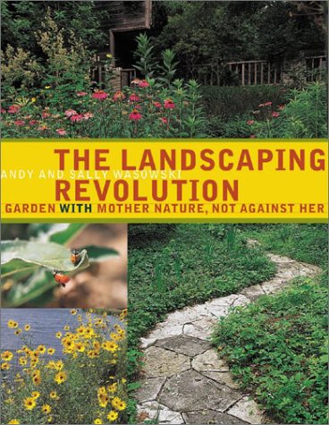 Stock image for The Landscaping Revolution : Garden With Mother Nature, Not Against Her for sale by Goodwill Books