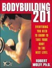 Imagen de archivo de Bodybuilding 201: Everything You Need to Know to Take Your Body to the Next Level a la venta por Jenson Books Inc