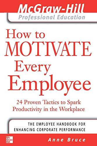 9780071413336: How to Motivate Every Employee: 24 Proven Tactics to Spark Productivity in the Workplace (The McGraw-Hill Professional Education Series)