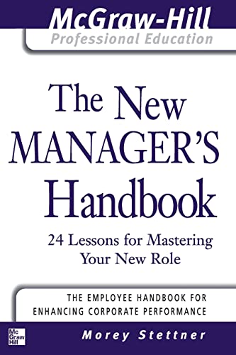 Stock image for The New Manager's Handbook: 24 Lessons for Mastering Your New Role (The McGraw-Hill Professional Education Series) for sale by AwesomeBooks