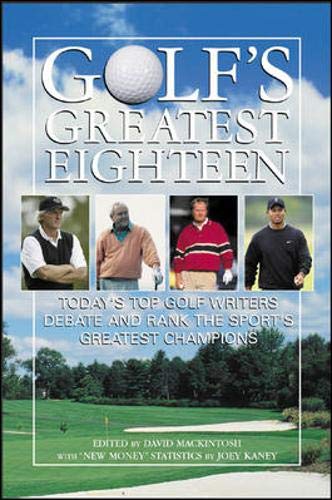 Stock image for Golf's Greatest Eighteen : Today's Top Golf Writers Debate and Rank the Sport's Greatest Champions for sale by Better World Books