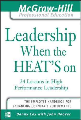 Imagen de archivo de Leadership When the Heat's On : 24 Lessons in High Performance Management a la venta por Front Cover Books