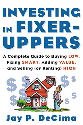 Imagen de archivo de Investing in Fixer-Uppers : A Complete Guide to Buying Low, Fixing Smart, Adding Value, and Selling (or Renting) High a la venta por ZBK Books