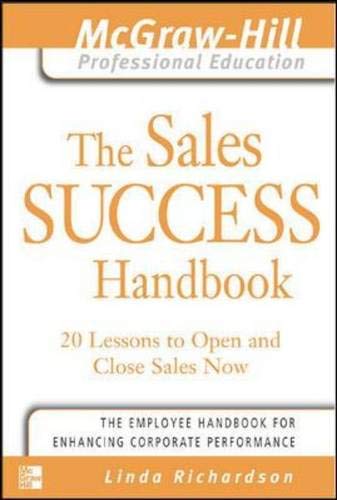 Beispielbild fr The Sales Success Handbook : 20 Lessons to Open and Close Sales Now (The McGraw-Hill Professional Education Series) zum Verkauf von BooksRun