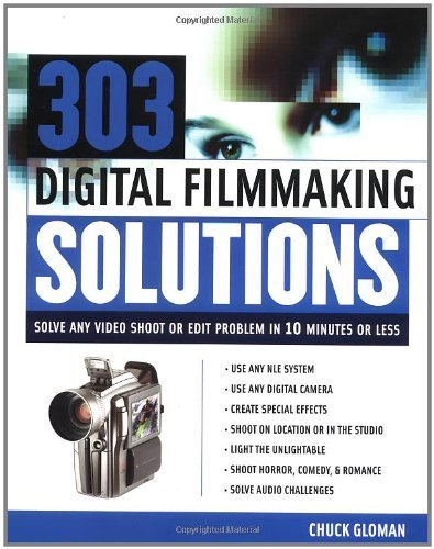 Beispielbild fr 303 Digital Filmmaking Solutions : Solve Any Video Shoot or Edit Problem in Ten Minutes or Less zum Verkauf von Better World Books