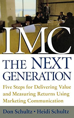 Imagen de archivo de IMC, the Next Generation Five Steps for Delivering Value and Measuring Returns Using Marketing Communication a la venta por SecondSale