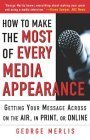 9780071416719: How to Make the Most Out of Every Media Appearance: Getting Your Message Across on the Air, in Print, or Online