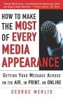Stock image for How to Make the Most out of Every Media Appearance by Merlis, George for sale by GOMEDIA