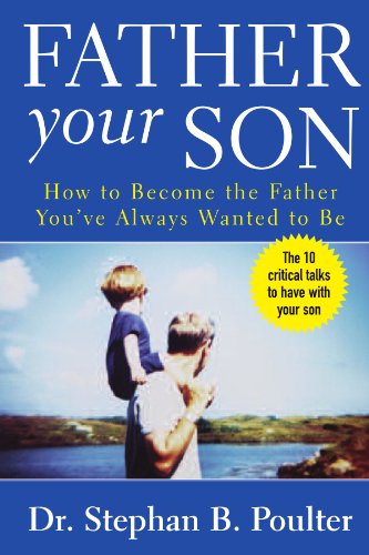 Beispielbild fr Father Your Son : How to Become the Father You've Always Wanted to Be zum Verkauf von Better World Books