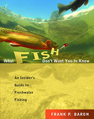 Beispielbild fr What Fish Don't Want You to Know: An Insider's Guide to Freshwater Fishing zum Verkauf von Wonder Book