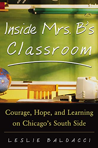 Stock image for Inside Mrs. B.'s Classroom : Courage, Hope, and Learning on Chicago's South Side for sale by SecondSale