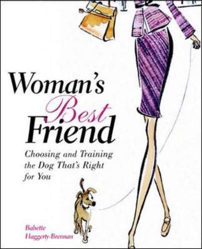 Beispielbild fr Woman's Best Friend : Choosing and Training the Dog That's Right for You zum Verkauf von Wonder Book