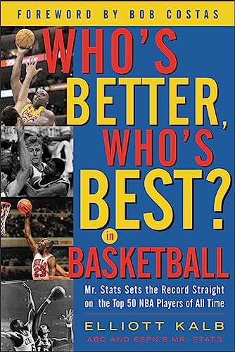 9780071417884: Who's Better, Who's Best in Basketball?: Mr Stats Sets the Record Straight on the Top 50 NBA Players of All Time