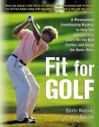 Beispielbild fr Fit for Golf : How a Personalized Conditioning Routine Can Help You Improve Your Score, Hit the Ball Further, and E zum Verkauf von Wonder Book
