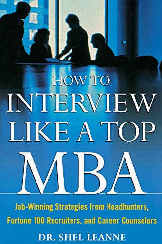 Beispielbild fr How to Interview Like a Top MBA: Job-Winning Strategies From Headhunters, Fortune 100 Recruiters, and Career Counselors zum Verkauf von Wonder Book