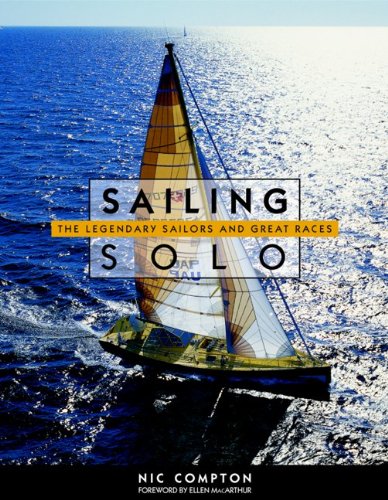 Stock image for Sailing Solo : The Legendary Sailors and the Great Races for sale by Better World Books