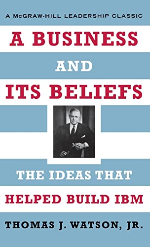 Beispielbild fr A Business and Its Beliefs: The Ideas That Helped Build IBM (McGraw-Hill Leadership Classics) zum Verkauf von WorldofBooks